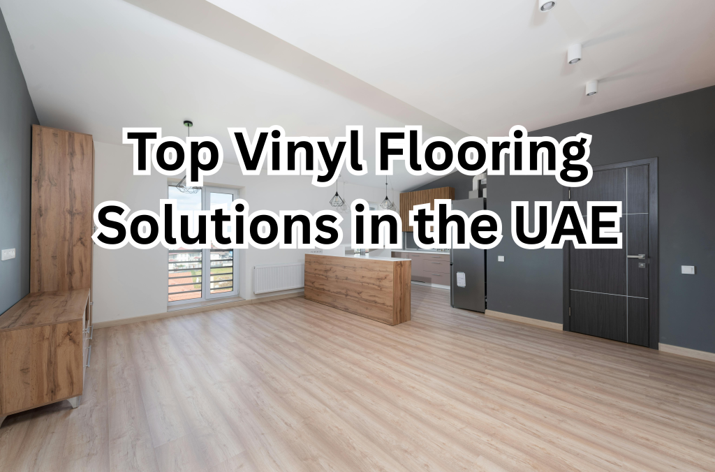 Top Vinyl Flooring Solutions in the UAE